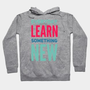 Everyday Learn Something New. Hoodie